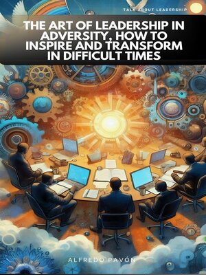 cover image of The Art of Leadership in Adversity, How to Inspire and Transform in Difficult Times